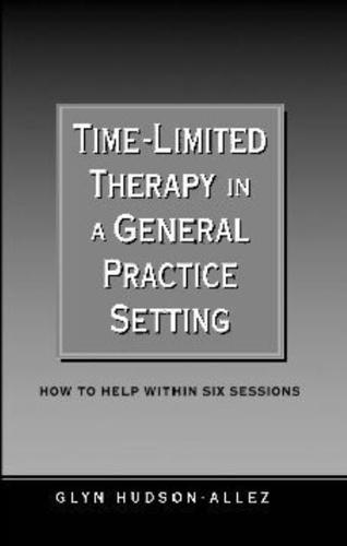 Time-Limited Therapy in a General Practice Setting: How to Help Within Six Sessions