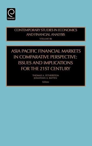 Asia Pacific Financial Markets in Comparative Perspective: Issues and Implications for the 21st Century