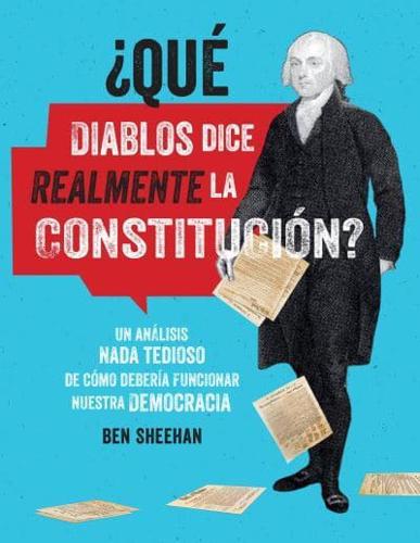 +Qué Diablos Dice Realmente La Constitución? [OMG WTF Does the Constitution Actually Say?]