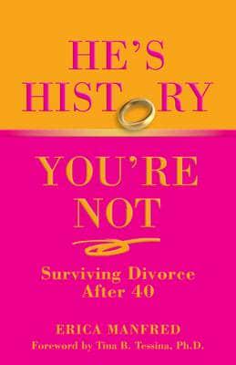 He's History, You're Not: Surviving Divorce After 40, First Edition