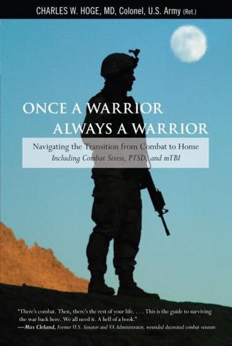 Once a Warrior--Always a Warrior: Navigating The Transition From Combat To Home--Including Combat Stress, Ptsd, And Mtbi, First Edition