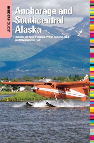 Insiders' Guide¬ to Anchorage and Southcentral Alaska