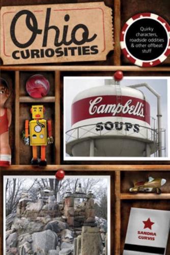 Ohio Curiosities: Quirky Characters, Roadside Oddities & Other Offbeat Stuff, Second Edition