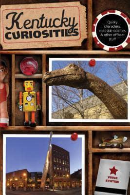 Kentucky Curiosities: Quirky Characters, Roadside Oddities & Other Offbeat Stuff, Third Edition