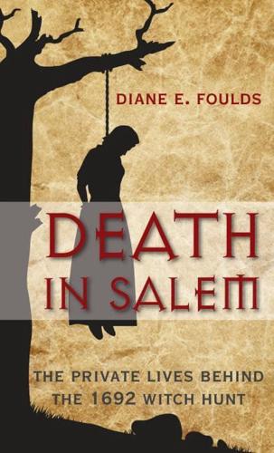Death in Salem: The Private Lives Behind The 1692 Witch Hunt, First Edition