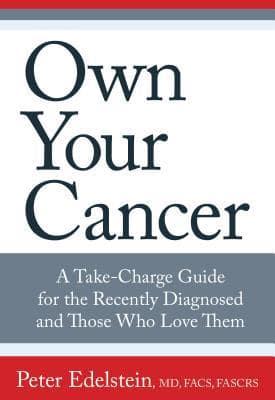 Own Your Cancer: A Take-Charge Guide For The Recently Diagnosed And Those Who Love Them, First Edition