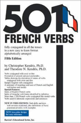 501 French Verbs Fully Conjugated in All the Tenses and Moods in a New Easy-to-Learn Format, Alphabetically Arranged