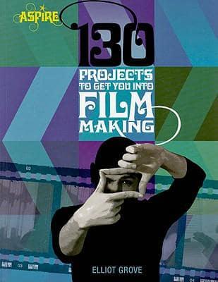 130 Projects to Get You Into Film Making