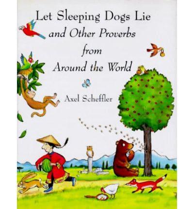 Let Sleeping Dogs Lie and Other Proverbs from Around the World