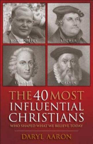 The 40 Most Influential Christians Who Shaped What We Believe Today
