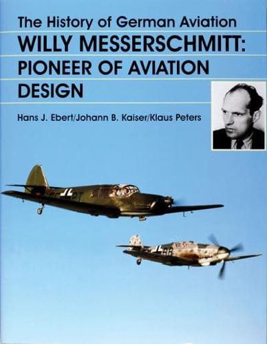 The History of German Aviation. Willy Messerschmitt, Pioneer of Aviation Design
