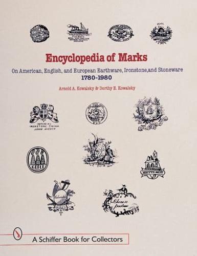 Encyclopedia of Marks on American, English, and European Earthenware, Ironstone, and Stoneware, 1780-1980