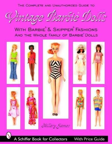 The Complete Unauthorized Guide to Vintage Barbie Dolls & Fashions