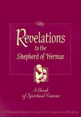 Revelations to the Shepherd of Hermas