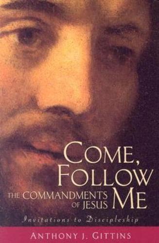 Come, Follow Me: The Commandments of Jesus