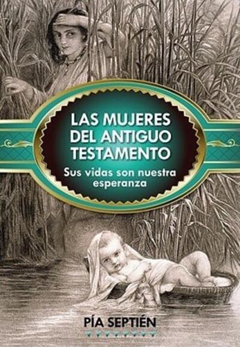 Mujeres del Antiguo Testamento Sus: Sus Vidas Son Nuestra Esperanza