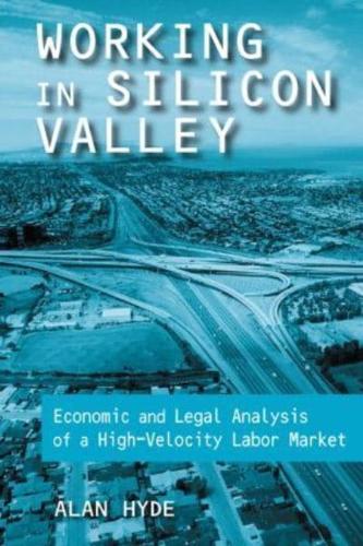 Working in Silicon Valley: Economic and Legal Analysis of a High-velocity Labor Market