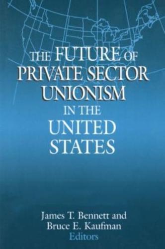 The Future of Private Sector Unionism in the United States