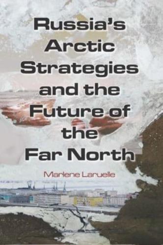 Russia's Arctic Strategies and the Future of the Far North