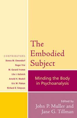 The Embodied Subject: Minding the Body in Psychoanalysis