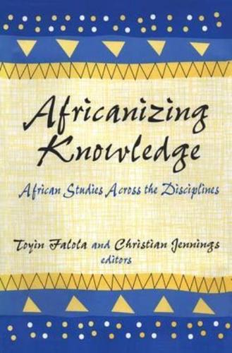 Africanizing Knowledge: African Studies Across the Disciplines
