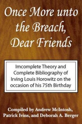 Once More Unto the Breach, Dear Friends: Incomplete Theory and Complete Bibliography of Irving Louis Horowitz
