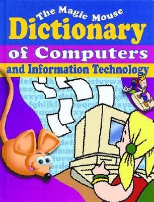 The Magic Mouse Dictionary of Computers and Information Technology
