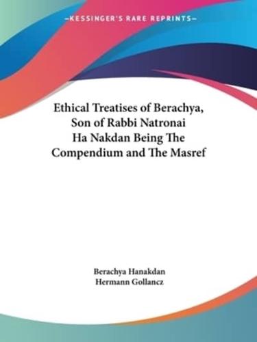 Ethical Treatises of Berachya, Son of Rabbi Natronai Ha Nakdan Being The Compendium and The Masref