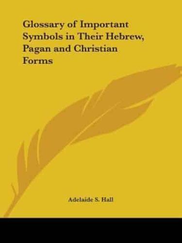 Glossary of Important Symbols in Their Hebrew, Pagan and Christian Forms