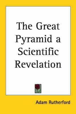 The Great Pyramid a Scientific Revelation