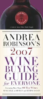 Andrea Robinson&#39;s 2007 Wine Buying Guide for Everyone