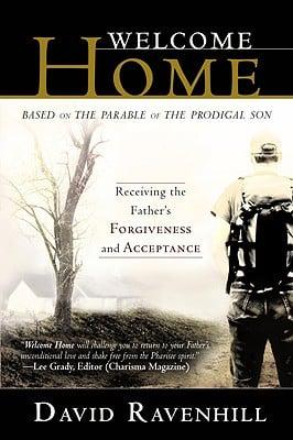 Welcome Home, Receiving the Father's Forgiveness and Acceptance, Based on the Parable of the Prodigal Son
