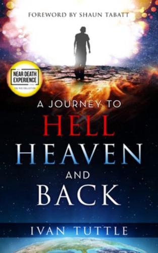 A Journey to Hell, Heaven, and Back