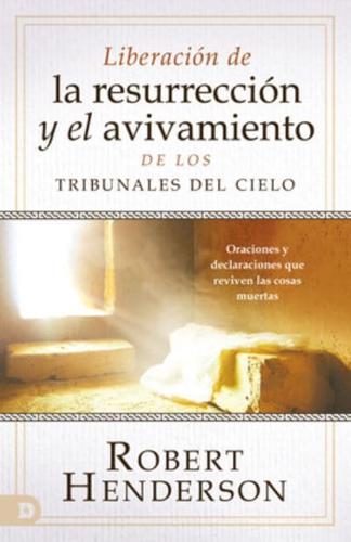 Desate Resurrección Y Avivamiento Desde Los Tribunales Del Cielo (Spanish Edition)