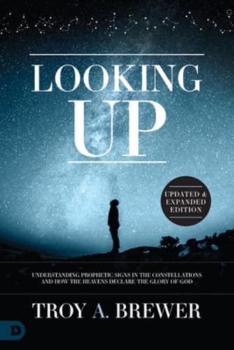 Looking Up. Book One Prophetic Signs in the Constellations and How the Heavens Declare the Glory of God