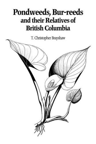 Pondweeds, Bur-Weeds and Their Relatives of British Columbia
