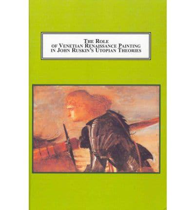 The Role of Venetian Renaissance Painting in John Ruskin's Utopian Theories