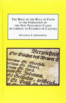 The Role of the Rule of Faith in the Formation of the New Testament Canon According to Eusebius of Caesarea