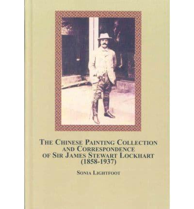 The Chinese Painting Collection and Correspondence of Sir James Stewart Lockhart (1858-1937)