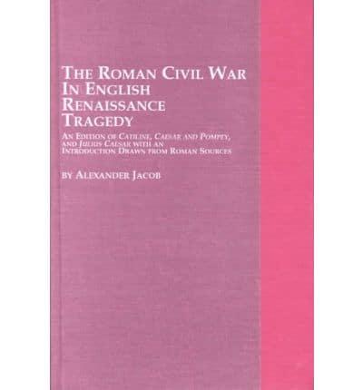 The Roman Civil War in English Renaissance Tragedy