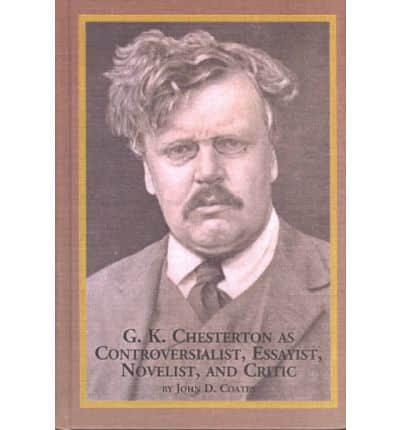 G.K. Chesterton as Controversialist, Essayist, Novelist, and Critic