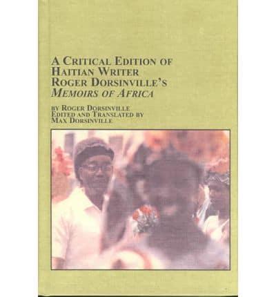 A Critical Edition of Haitian Writer Roger Dorsinville's Memoirs of Africa