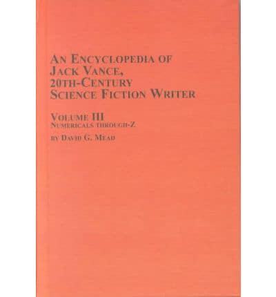 An Encyclopedia of Jack Vance, 20th Century Science Fiction Writer. Vol 3 Numerical Through -Z