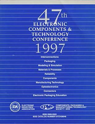 Proceedings 47th Electronic Components and Technologies Conference (Ectc), 1997