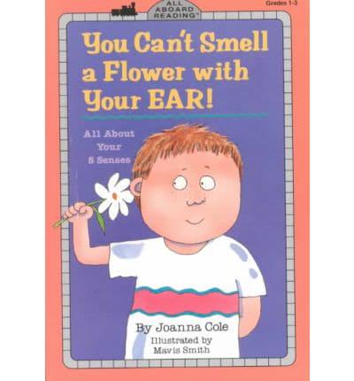 You Can't Smell a Flower With Your Ear