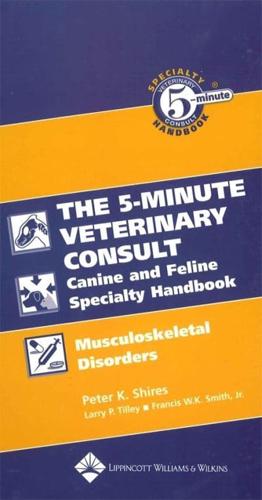 The 5-Minute Veterinary Consult Canine and Feline Speciality Handbook. Muscoskeletal Disorders