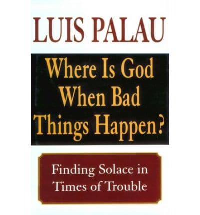 Where Is God When Bad Things Happen?