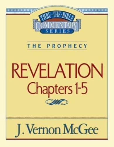 Thru the Bible Vol. 58: The Prophecy (Revelation 1-5)