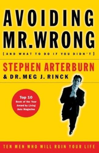 Avoiding Mr. Wrong (and What to Do If You Didn't): Ten Men Who Will Ruin Your Life