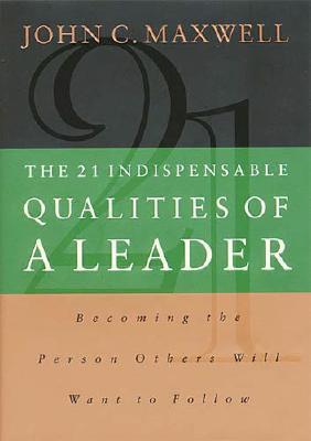 The 21 Indispensable Qualities of a Leader